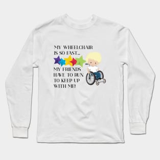 Wheelchair Boy is So Fast Long Sleeve T-Shirt